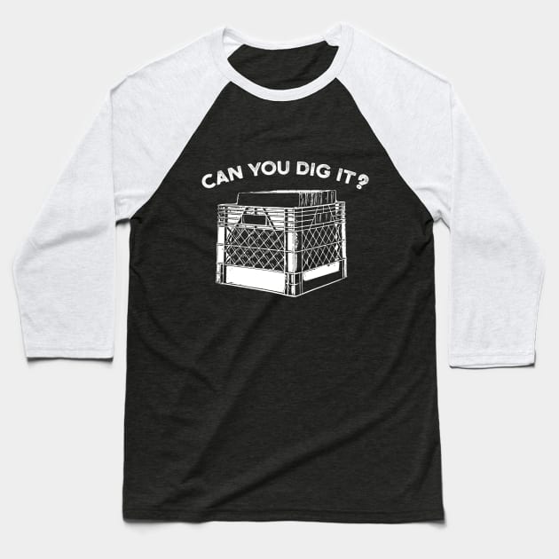 Can You Dig It Music Vinyl Crate Baseball T-Shirt by UNDERGROUNDROOTS